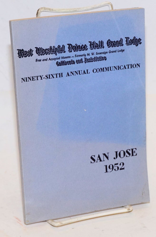 Cat.No: 198715 Proceedings of the M. W. Prince Hall Grand Lodge; free and accepted masons, California and Jurisdiction, ninety-sixth annual communication, held at San Jose, California, 21st, 22nd, and 23rd July, 1952, A.L. 5952. Prince Hall.