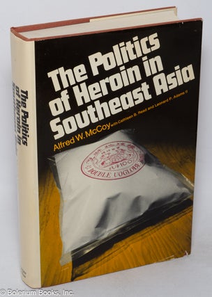 Cat.No: 198817 The politics of heroin in Southeast Asia. Alfred W. McCoy, Cathleen B....
