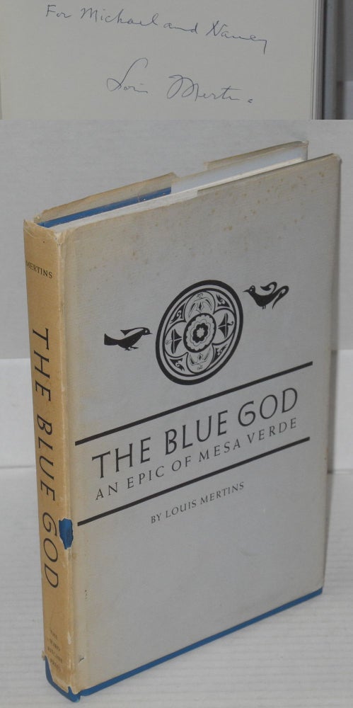 Cat.No: 198929 The blue god: an epic of Mesa Verde. Louis Mertins.
