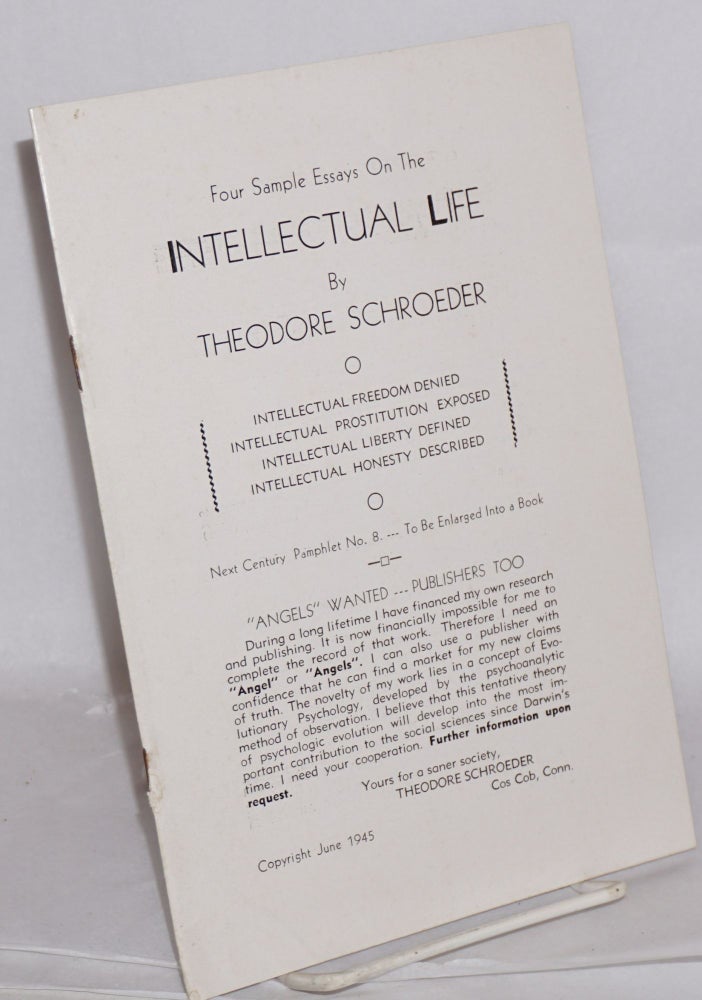 Cat.No: 198952 Four sample essays on the intellectual life: Intellectual freedom denied. Intellectual prostitution exposed. Intellectual liberty defined. Intellectual honesty described. Theodore Schroeder.