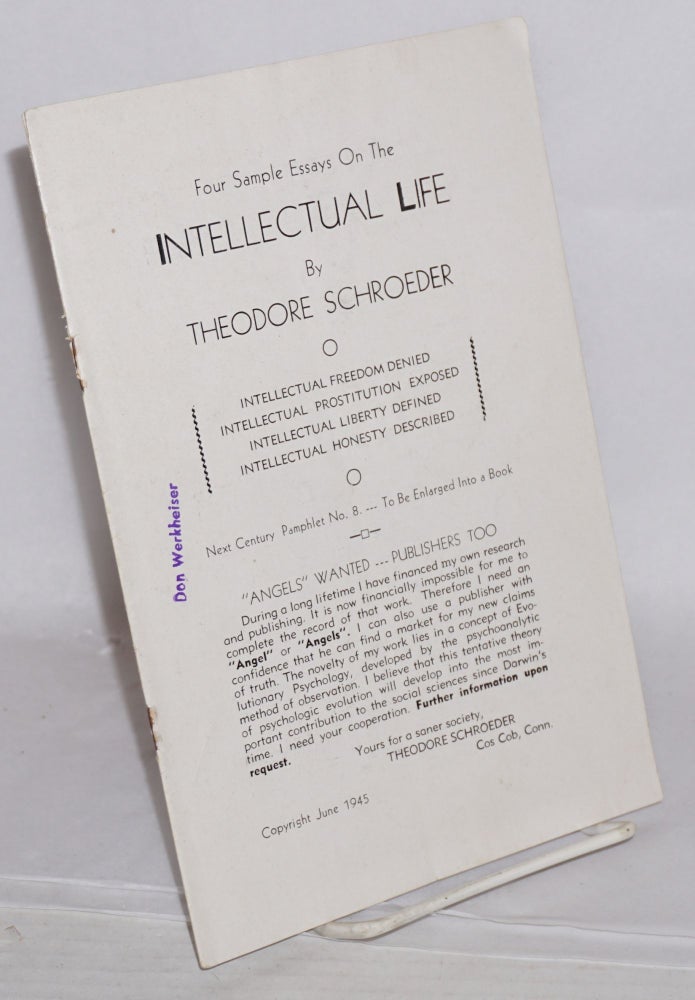 Cat.No: 198953 Four sample essays on the intellectual life: Intellectual freedom denied. Intellectual prostitution exposed. Intellectual liberty defined. Intellectual honesty described. Theodore Schroeder.