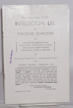 Four sample essays on the intellectual life: Intellectual freedom denied. Intellectual prostitution exposed. Intellectual liberty defined. Intellectual honesty described.