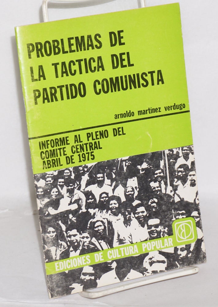 Cat.No: 199091 Problems de la táctica del Partido Comunista: Informe al pleno del Comité Central, abril de 1975. Arnoldo Martínez Verdugo.