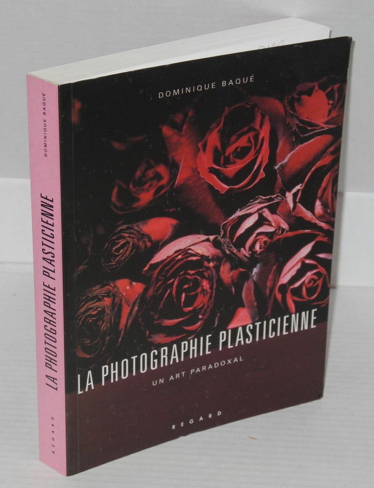 Cat.No: 199147 La photographie plasticienne: un art paradoxal. Dominique Baque.
