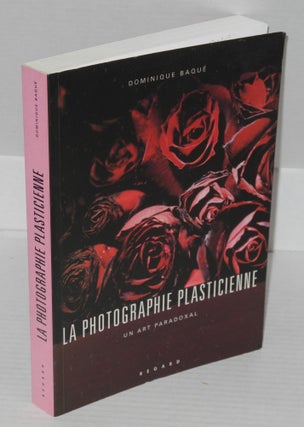 Cat.No: 199147 La photographie plasticienne: un art paradoxal. Dominique Baque