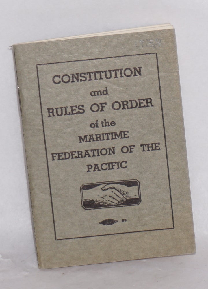 Cat.No: 199224 Constitution and rules of order of the Maritime Federation of the Pacific Coast. Revised and as amended at the Fourth Annual Convention ... 1938. Maritime Federation of the Pacific Coast.