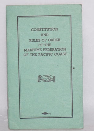 Cat.No: 199235 Constitution and rules of order of the Maritime Federation of the Pacific...