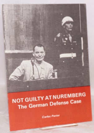Cat.No: 199310 Not guilty at Nuremburg: the German defense case. Carlos Porter