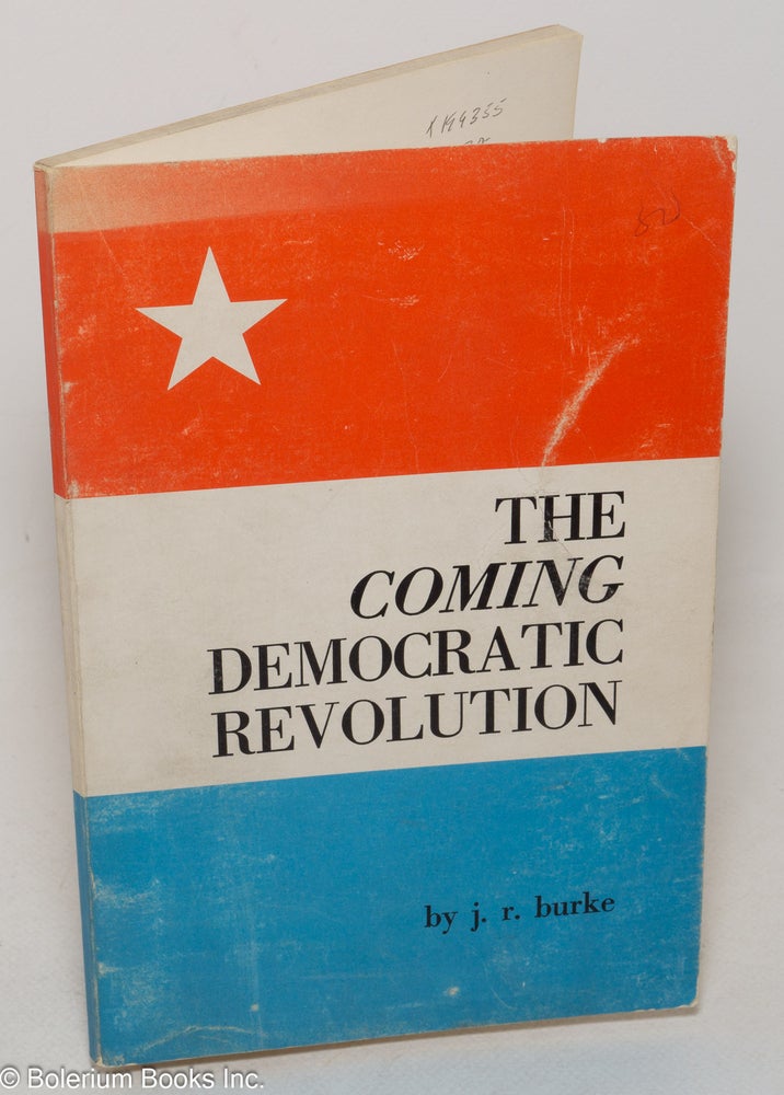 Cat.No: 199355 The coming democratic revolution. J. R. Burke.