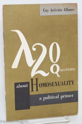 Cat.No: 19936 20 questions about homosexuality; a political primer. Gay Activists Alliance