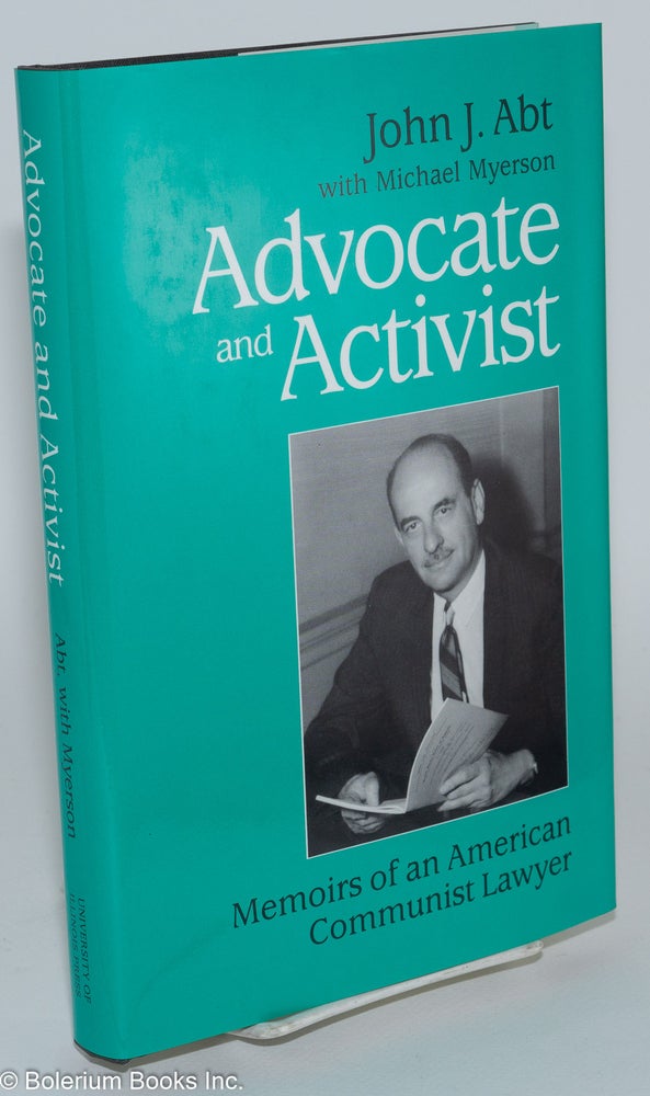 Cat.No: 19943 Advocate and activist; memoirs of an American Communist lawyer. With Michael Myerson. John J. Abt.