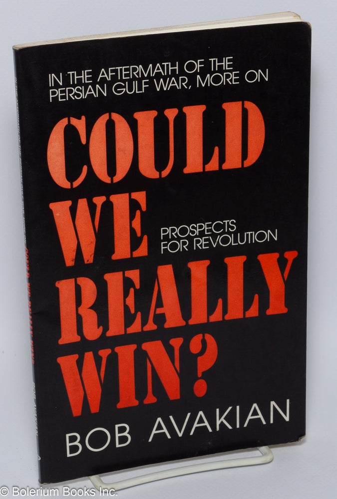 Cat.No: 199476 In the aftermath of the Persian Gulf War, more on Could We Really Win? Prospects for revolution. Bob Avakian.