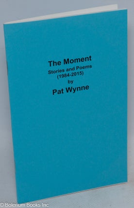 Cat.No: 199514 The moment, stories and poems (1984-2015). Pat Wynne