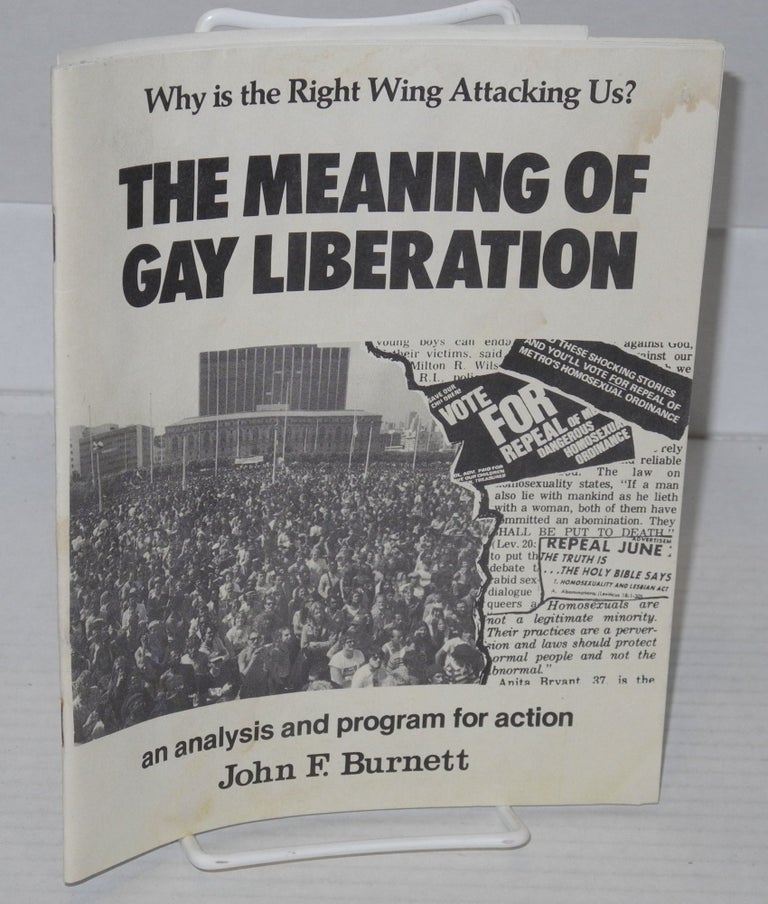 Cat.No: 199562 The Meaning of Gay Liberation; why is the right wing attacking us? An analysis and program for action [signed]. John F. Burnett.