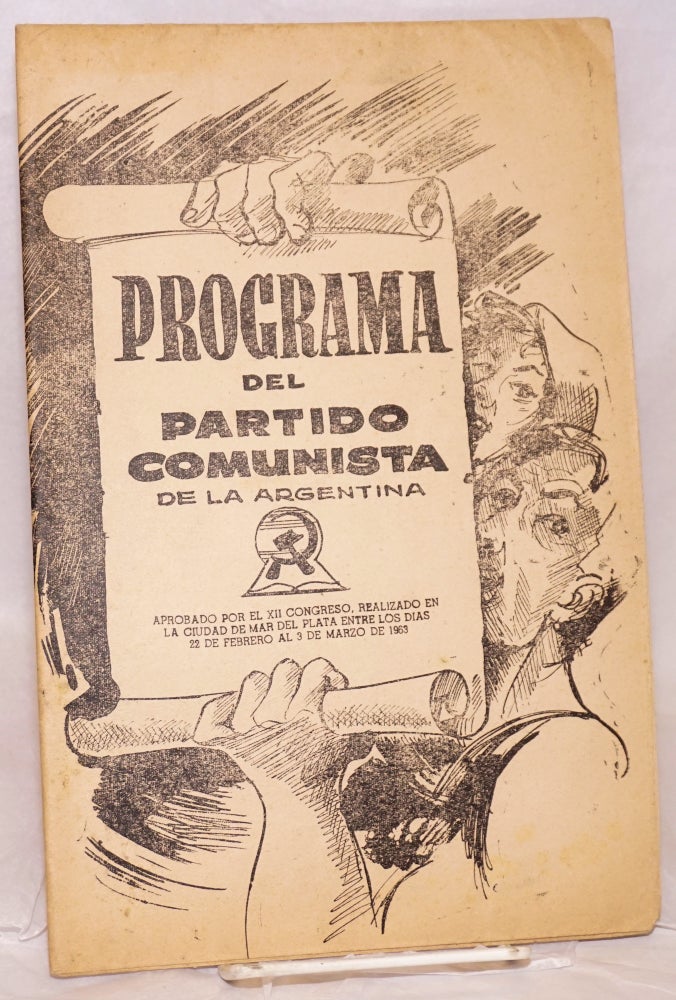 Cat.No: 199588 Programa del Partido Comunista de la Argentina aprobado por el XII Congreso del Partido, realizado en la ciudad de Mar del Plata, desde el 23 de febrero el 3 de marzo de 1963. Partido Comunista de la Argentina.