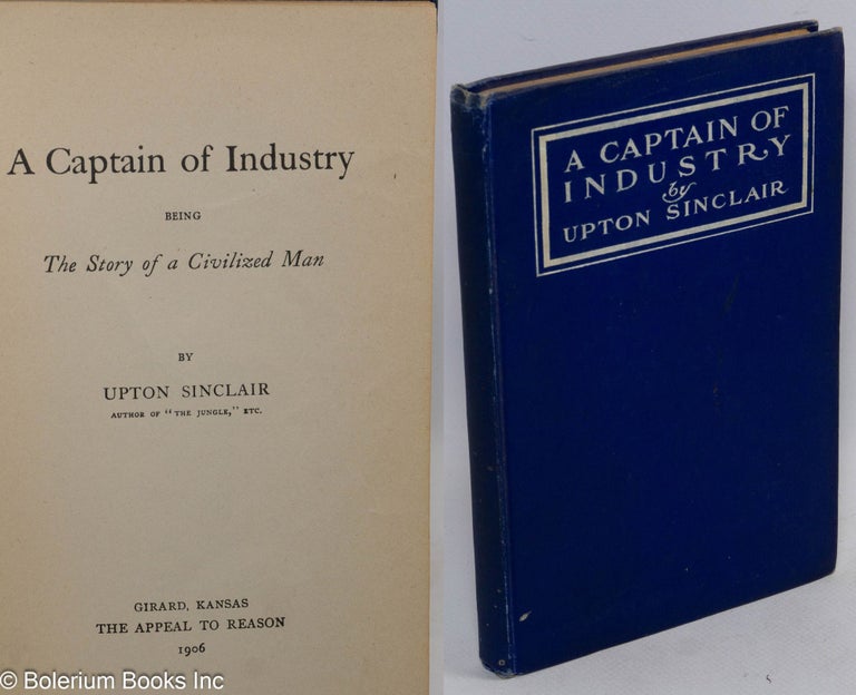Cat.No: 1997 A captain of industry; being the story of a civilized man. Upton Sinclair.