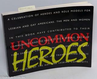 Uncommon Heroes: a celebration of heroes and role models for gay and lesbian Americans