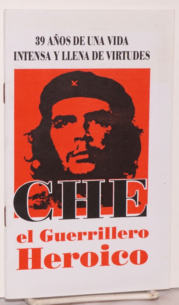 Cat.No: 200124 Che, el Guerrillero Heroico. 39 anos de una vida intensa y llena de virtudes. Iraida: confeccion y. edicion Aguirrechu.