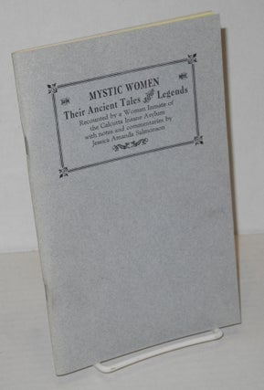 Mystic women, their ancient tales and legends recounted by a woman inmate of the Calcutta insane asylum with notes and commentaries by Jessica Amanda Salmonson