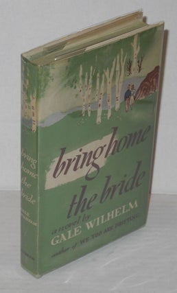 Cat.No: 200490 Bring Home the Bride: a novel. Gale Wilhelm