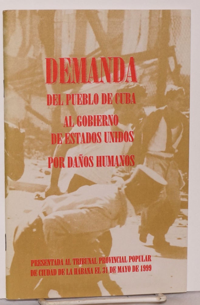 Cat.No: 200663 Demanda del Pueblo de Cuba al Gobierno de Estados Unidos por Danos Humanos. Presentada al tribunal provincial popular de Ciudad de La Habana el 31 de Mayo de 1999. Pedro Alvarez Tabio, edicion.