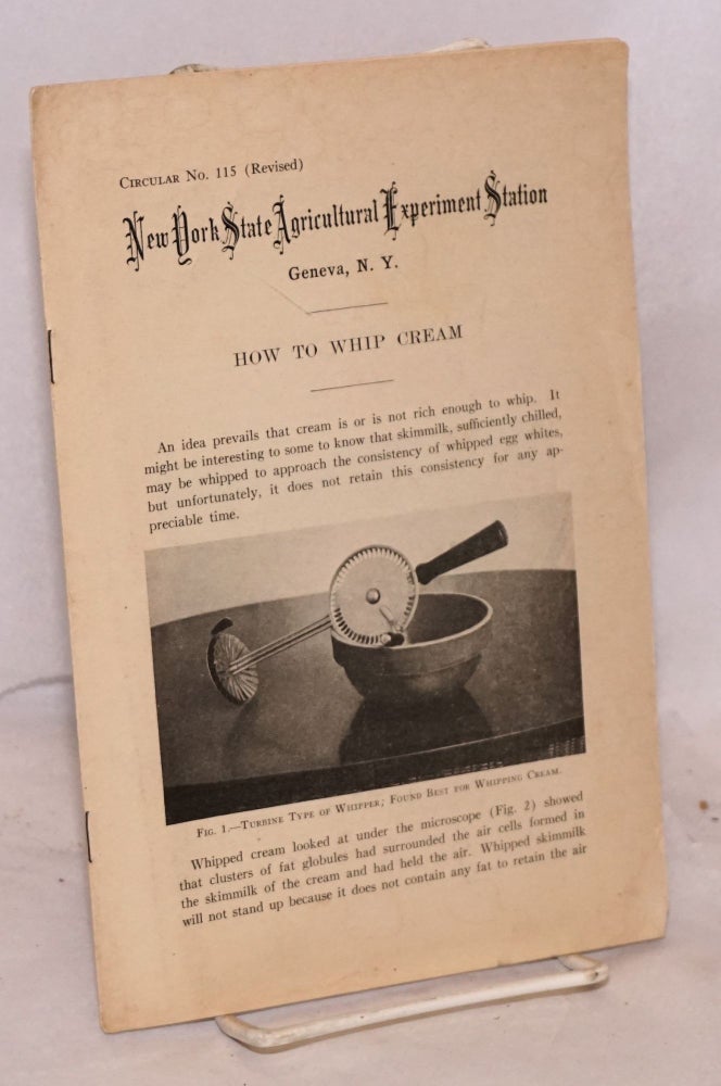 Cat.No: 200674 How to whip cream: New York State Agricultural Experiment Station circular no. 115 (Revised). J. C. Hening.