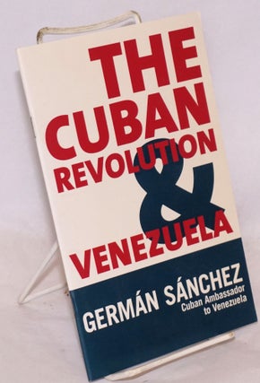 Cat.No: 200780 The Cuban Revolution and Venezuela. German Sanchez, Cuban ambassador to...