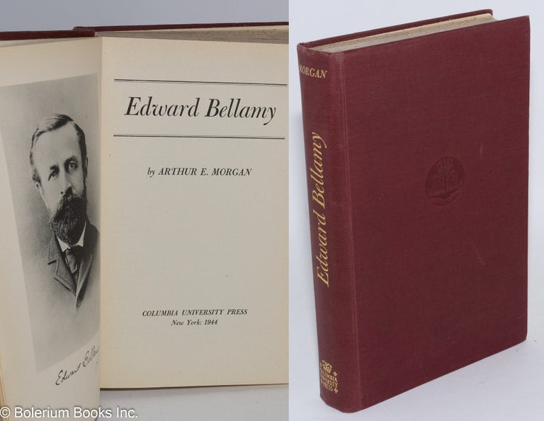 Cat.No: 20085 Edward Bellamy. A biography of the author of "Looking Backward" Arthur E. Morgan.