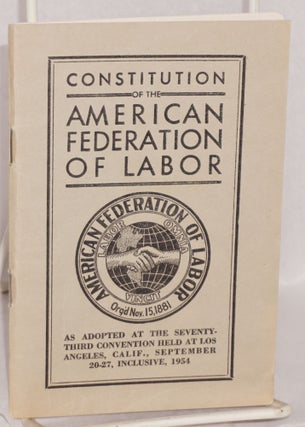 Cat.No: 200905 Constitution of the American Federation of Labor as adopted at the...