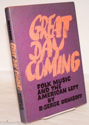 Cat.No: 20091 Great Day Coming; Folk Music for the American Left. R. Serge Denisoff