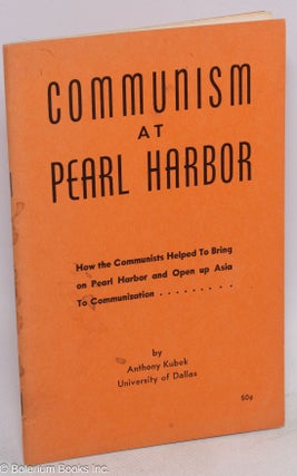 Cat.No: 200918 Communism at Pearl Harbor, how the Communists helped to bring on Pearl...