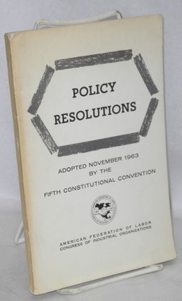 Cat.No: 200982 Policy resolutions. Adopted November 1963 by the Fifth Constitutional...