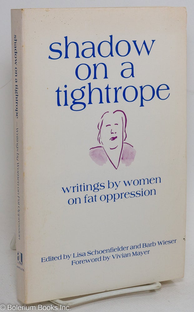 Cat.No: 201001 Shadow on a Tightrope: Writings by Women on Fat Oppression. Lisa Schoenfielder, Barb Weiser.