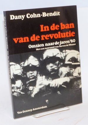 Cat.No: 201055 In de ban van de revolutie: omzien naar de jaren '60. Dany Cohn-Bendit,...