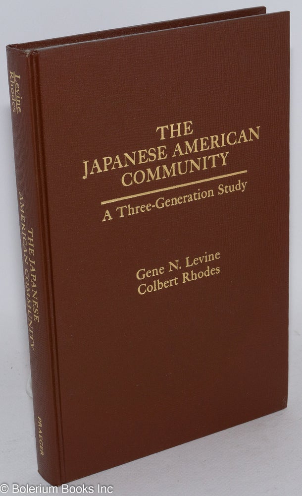 Cat.No: 201065 The Japanese American Community: A Three-Generation Study. Gene N. Levine, Colbert Rhodes.