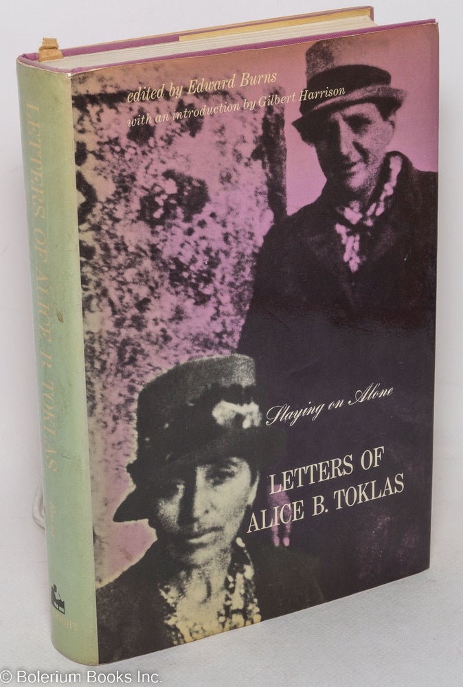 Cat.No: 201213 Staying On Alone: the letters of Alice B. Toklas. Alice B. Toklas, Edward Burns, Gilbert A. Harrison.