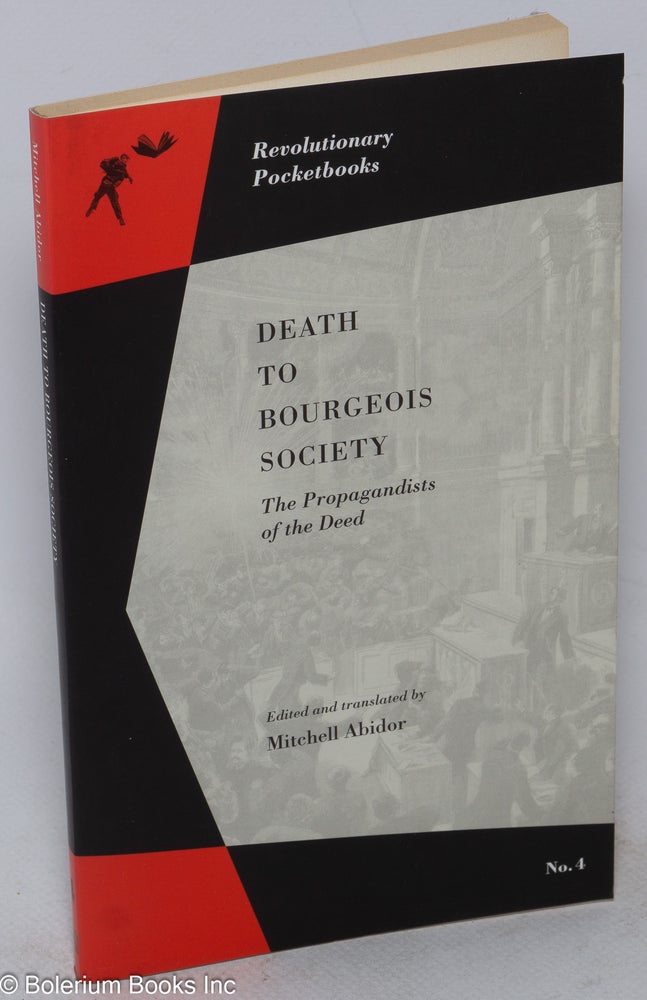 Cat.No: 201288 Death to Bourgeois Society: The Propagandists of the Deed. Mitchell Abidor, ed. and.