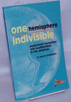 Cat.No: 201328 One Hemisphere Indivisible: Permanent revolution and neoliberalism in the...
