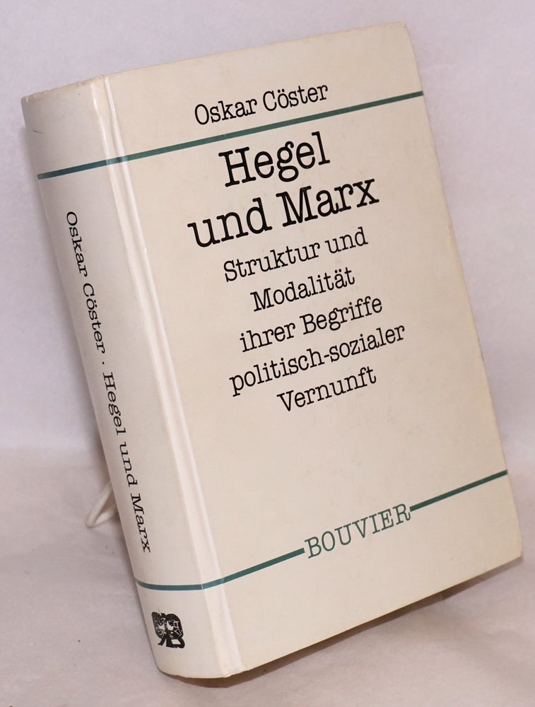 Cat.No: 201410 Hegel und Marx; Struktur und Modalitat ihrer Begriffe politisch-sozialer Vernunft in terms einer 'Wirklichkeit' der 'Einheit' von 'allgemeinem' und 'besonderem Intreresse'. Oskar Coster.