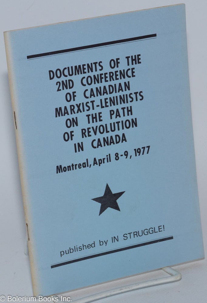 Cat.No: 201497 Documents of the 2nd conference of Canadian Marxist-Leninists on the path of revolution in Canada : Montreal, April 8-9, 1977