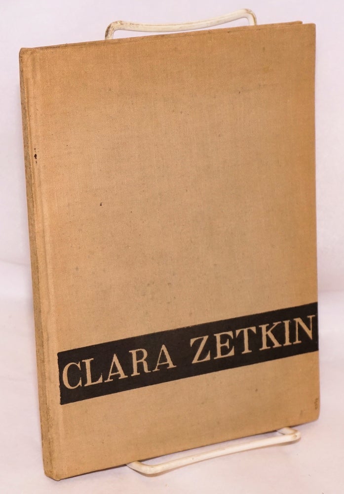 Cat.No: 201658 Clara Zetkin; ein Sammelband zum gedachtnis der grossen Kampferin. Clara Zetkin.