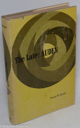 Cat.No: 20187 The Later Auden: from "New Year Letter" to 'About the House'. George W. Bahlke