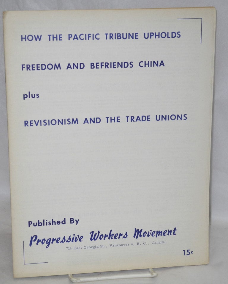 Cat.No: 201891 How the Pacific Tribune upholds freedom and befriends China, plus, Revisionism and the Trade Unions