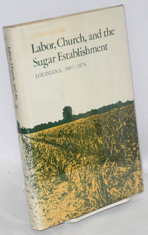 Cat.No: 20192 Labor, church, and the sugar establishment: Louisiana, 1887-1976. Thomas Becnel.