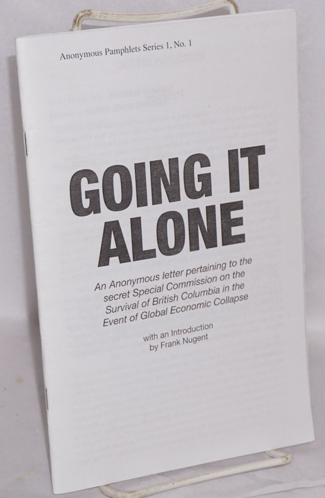 Cat.No: 202001 Going it Alone: an anonymous letter pertaining to the secret Special Commission on the Survival of British Columbia in the Event of Global Economic Collapse. Anonymous, Frank Nugent.