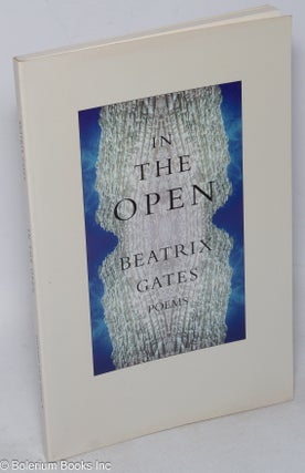 Cat.No: 202036 In the open: poems. Beatrix Gates