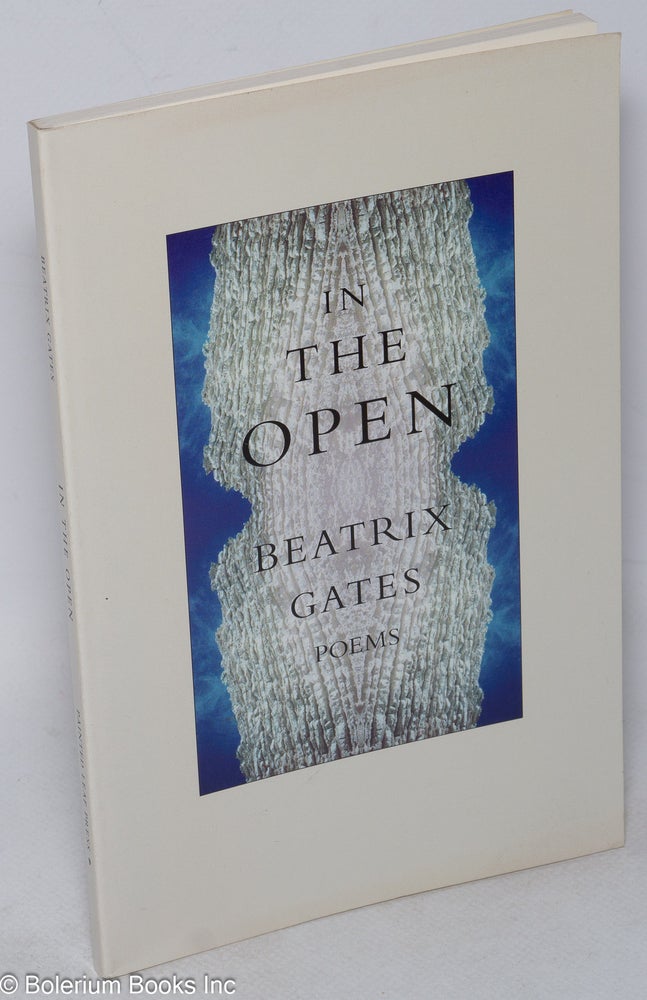 Cat.No: 202036 In the open: poems. Beatrix Gates.