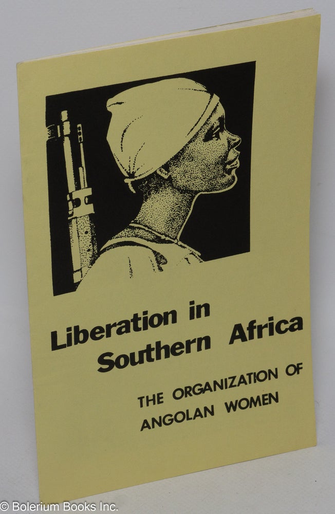 Cat.No: 202093 Liberation in Southern Africa: the Organization of Angolan Women. Mozambique and Guinea Chicago Committee for the Liberation of Angola.