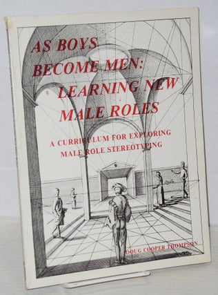 Cat.No: 202133 As boys become men: learning new male roles; a curriculum for exploring...