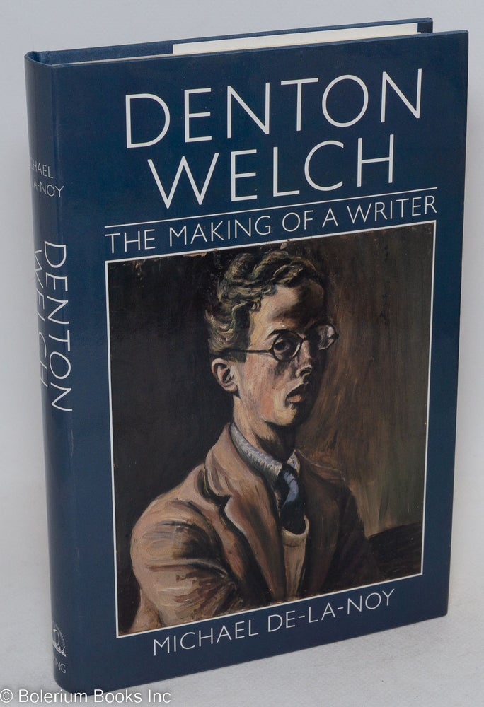 Cat.No: 20230 Denton Welch: the making of a writer. Denton Welch, Michael De-la-Noy.